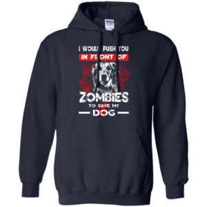 i Would Push You In Front Of Zombies To Save My Dog T-Shirt