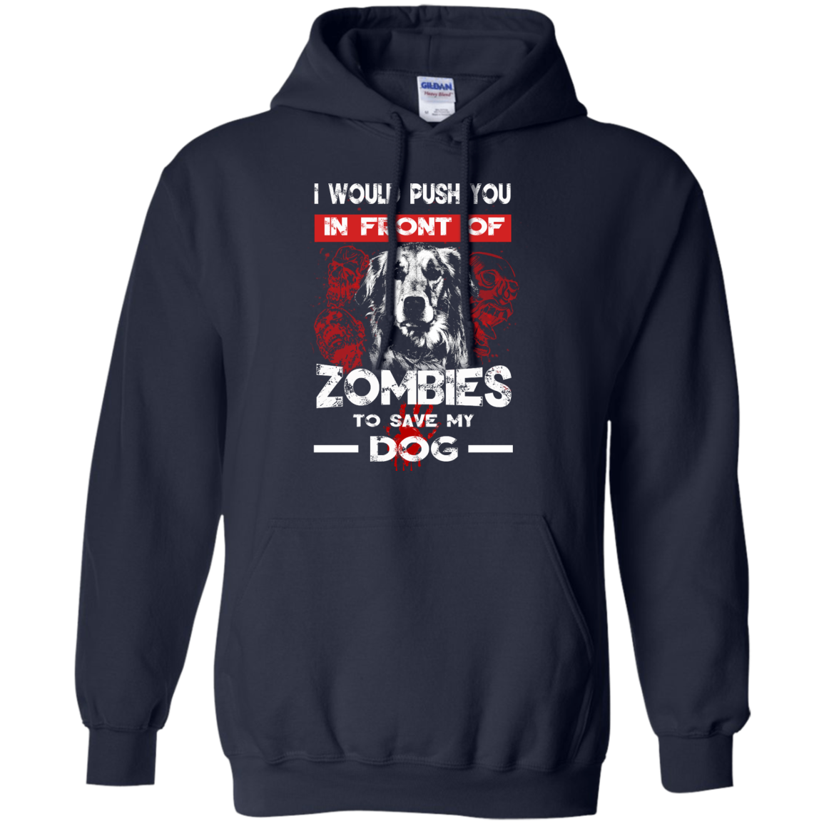 i Would Push You In Front Of Zombies To Save My Dog T-Shirt ...