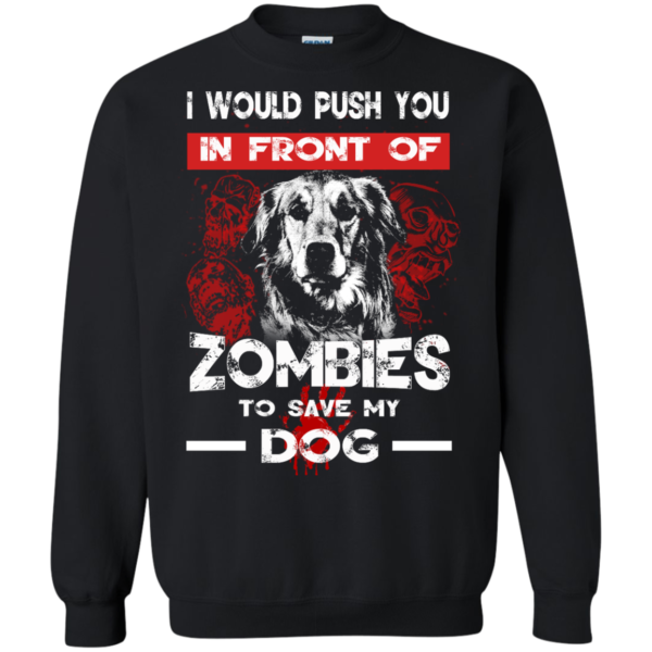 i Would Push You In Front Of Zombies To Save My Dog T-Shirt