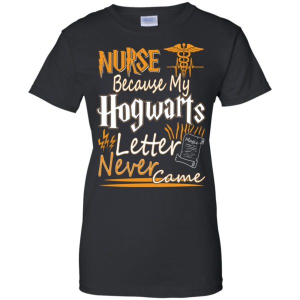 Nurse Because My Hogwarts Letter Never Came T-Shirt