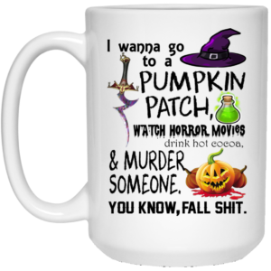 I wanna go to a pumpkin patch mugs