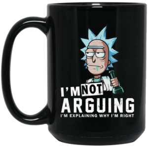 Rick And Morty – I Am Not Arguing I’m Explaining Why I’m Right Mugs