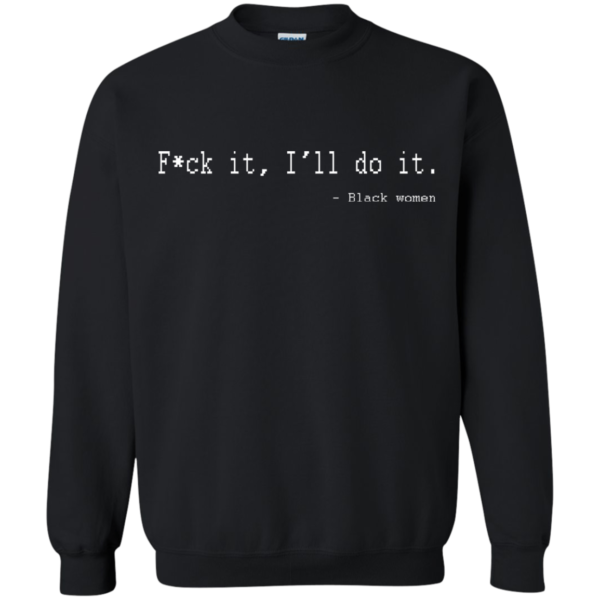 F-ck it, I’ll do it – black women t-shirt