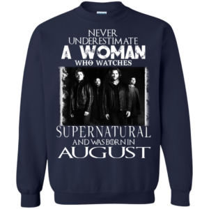 Never Underestimate A Woman Who Watches Supernatural And Was Born In August T-shirt