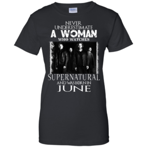 Never Underestimate A Woman Who Watches Supernatural And Was Born In June T-shirt