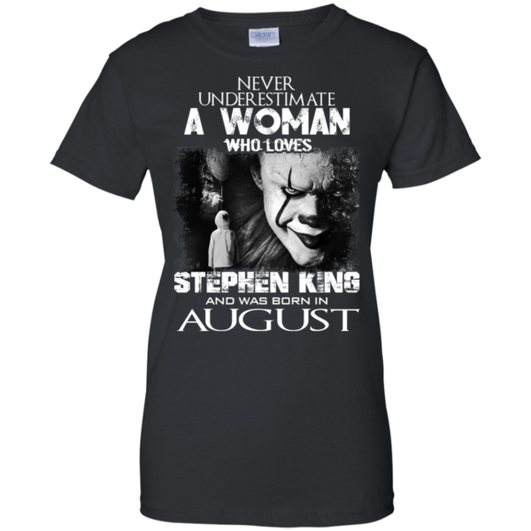 Never Underestimate A Woman Who Loves Stephen King And Was Born In August T-Shirt