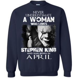 Never Underestimate A Woman Who Loves Stephen King And Was Born In April T-Shirt
