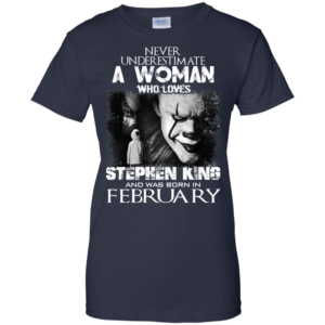 Never Underestimate A Woman Who Loves Stephen King And Was Born In February T-Shirt