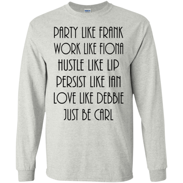 Party like Frank – work like Fiona – Hustle like Lip shirt, hoodie
