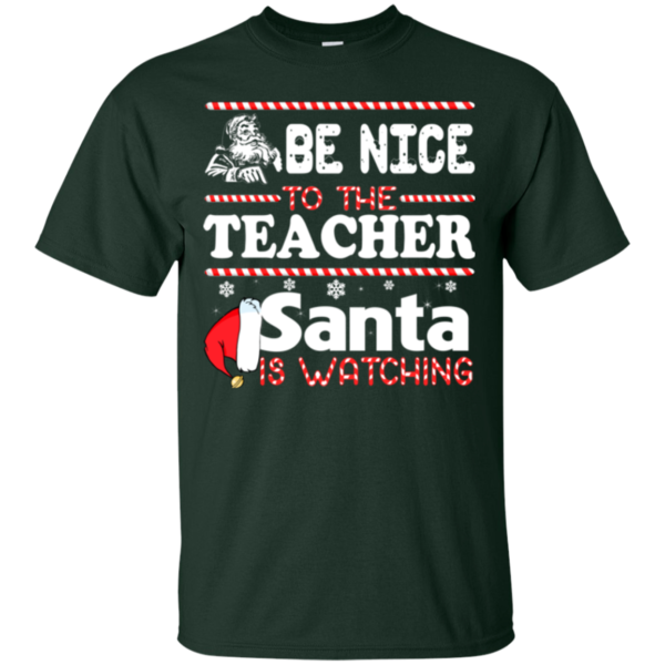 Be Nice To The Teacher Santa Is Watching Shirt, Sweatshirt