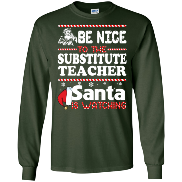 Be Nice To The Substitute Teacher Santa Is Watching Shirt, Sweatshirt