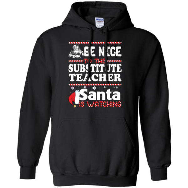 Be Nice To The Substitute Teacher Santa Is Watching Shirt, Sweatshirt