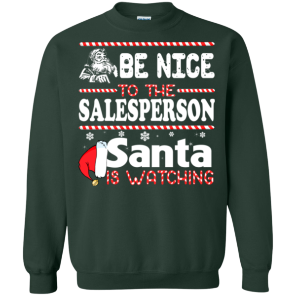 Be Nice To The Salesperson Santa Is Watching Shirt, Sweatshirt