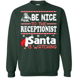 Be Nice To The Receptionist Santa Is Watching Shirt, Sweatshirt