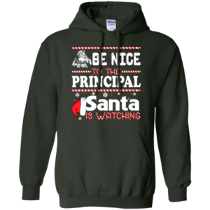 Be Nice To The Pincipal Santa Is Watching Shirt, Sweatshirt
