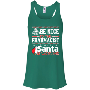 Be Nice To The Pharmacist Santa Is Watching Shirt, Sweatshirt