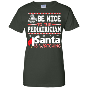 Be Nice To The Pediatrician Santa Is Watching Shirt, Sweatshirt