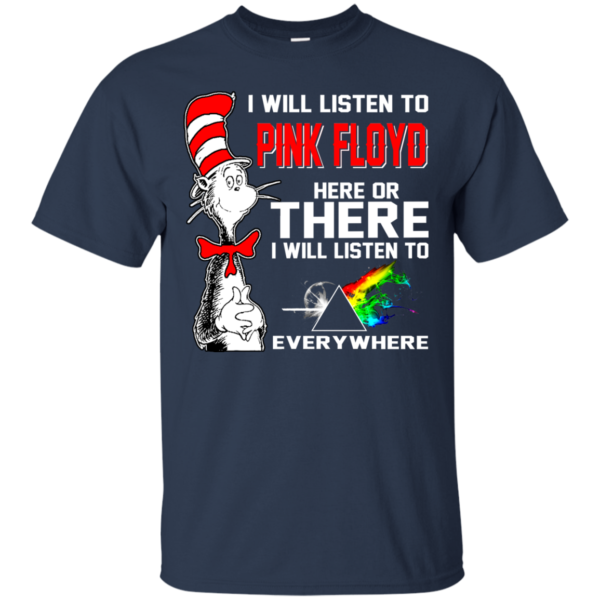 I Will Listen To Pink Floyd Here Or There T-Shirt