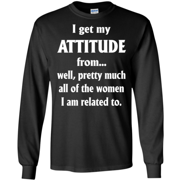 I Get My Attitude From…..Shirt, Hoodie, Tank