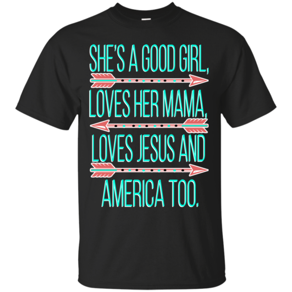 She’s A Good Girl, Love Her Mama, Jesus And America T-Shirt