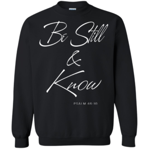 Be Still And Know PSALM 46:10 Shirt, Hoodie, Tank