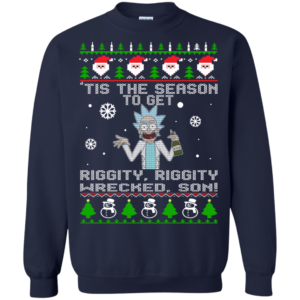 Rick & Morty: Tis the Season to Get Riggity Riggity Wrecked Son Sweatshirt