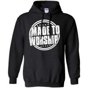 Made to worship shirt, hoodie, tank