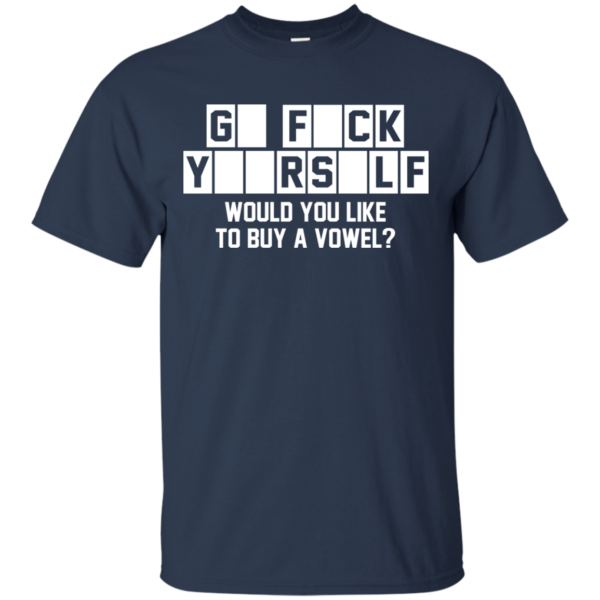 Go fuck yourself – would you like to buy a vowel t-shirt