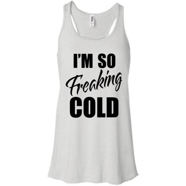 I’m so freaking cold shirt, hoodie