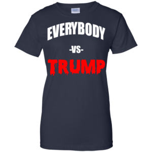 Everybody VS Trump Shirt, Hoodie, Tank