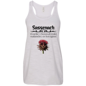 Sassenach – outlander or foreigner shirt, hoodie, tank
