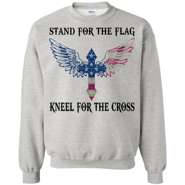Stand for the flag kneel for the cross shirt, sweatshirt