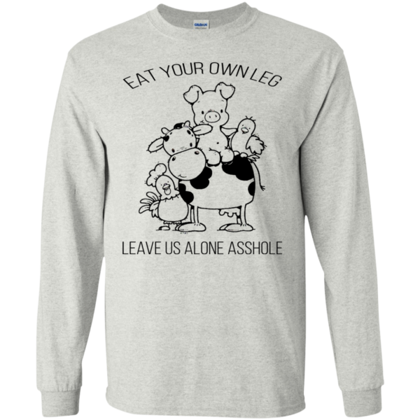 Eat Your Own Leg Leave Us Alone Asshole T-shirt