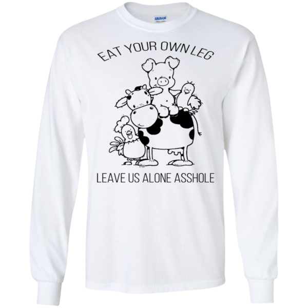 Eat Your Own Leg Leave Us Alone Asshole T-shirt