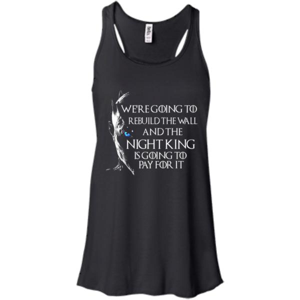 Game Of Thrones – We’re Going To Rebuild The Wall And The Night King Pay For It T-Shirt