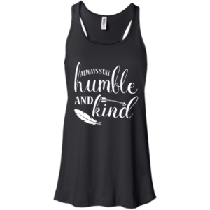 Always Stay Humble And Kind Shirt, Hoodie, Tank