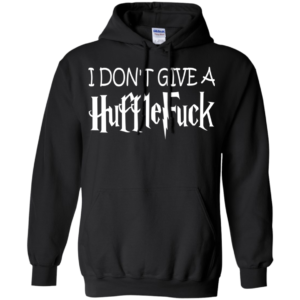 I Don’t Give A HuffleFuck Shirt, Hoodie, Tank