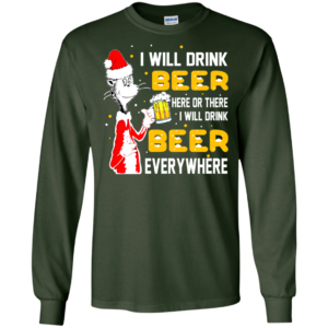 I Will Drink Beer Here Or There I Will Drink Beer Everywhere Christmas Shirt, Sweatshirt