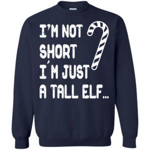 I’m Not Short I’m Just A Tall Elf Christmas Sweater