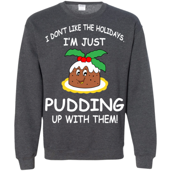 I’m Just Pudding Up With Them Christmas Sweatshirt