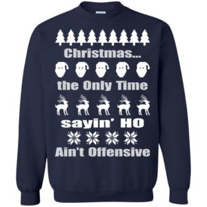 Christmas The Only Time Sayin’ Ho Ain’t Offensive Christmas Sweater