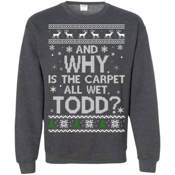 And Why Is The Carpet All Wet Todd Christmas Sweater