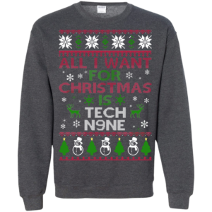 All I Want For Christmas Is Tech N9ne Christmas Sweater