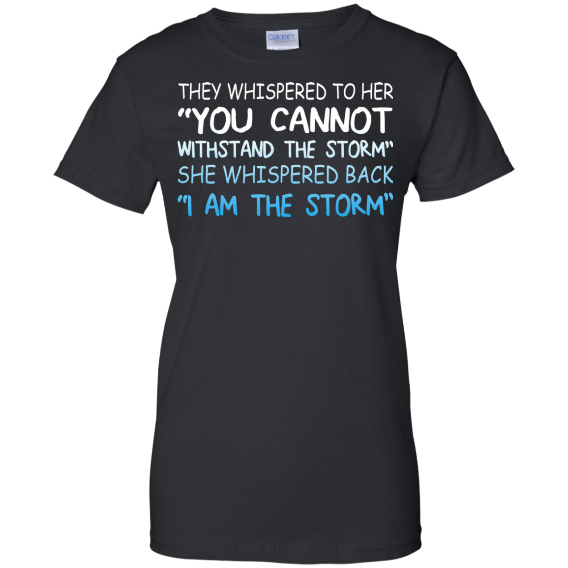 They Whispered To Her - You Cannot Withstand The Storm Shirt, Hoodie, Tank