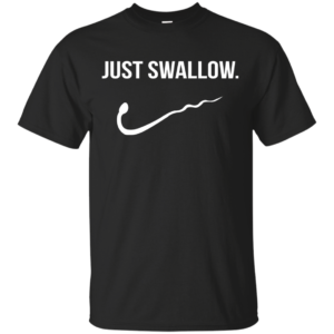 Just Swallow Shirt, Hoodie, Tank