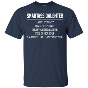 Smartass Daughter – Hated By Many, Loved By Plenty Heart On Her Sleeve T-Shirt