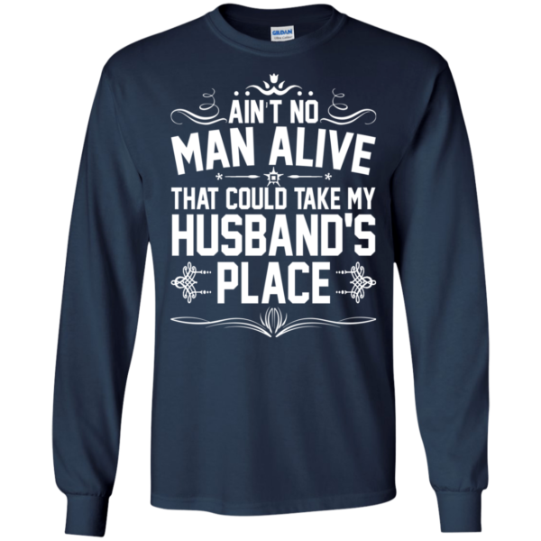 Ain’t No Man Alive That Could Take My Husband’s Place T-Shirt