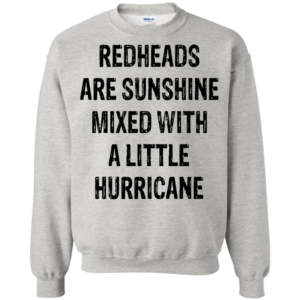 Redheads Are Sunshine Mixed With A Little Hurricane Shirt, Hoodie
