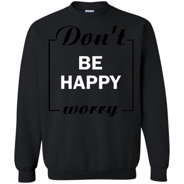 Don’t Worry – Be Happy Shirt, Hoodie, Tank