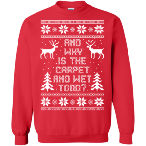 And Why Is The Carpet And Wet Todd Christmas Sweater